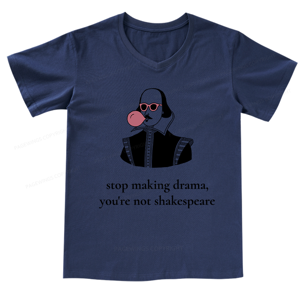 Pagewings Stop Making Drama You're Not Shakespeare Funny V-neck T-shirt