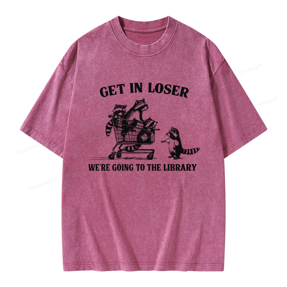 Pagewings Get In Loser We're Going To The Library Unisex Washed T-shirt