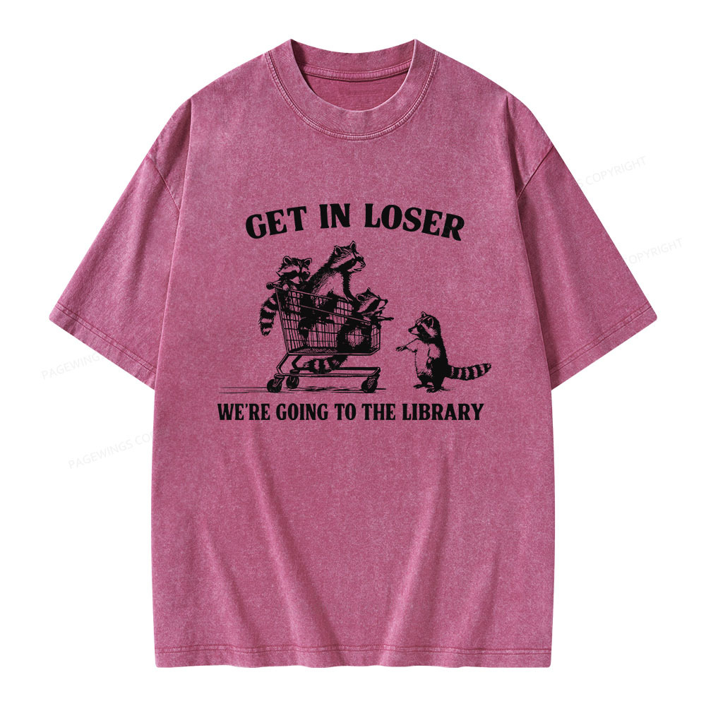 Pagewings Get In Loser We're Going To The Library Unisex Washed T-shirt