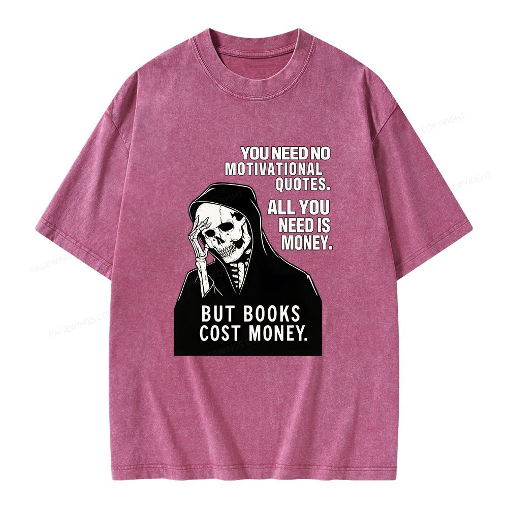 Pagewings No Quotes Just Money But Books Cost Money Unisex Washed T-shirt