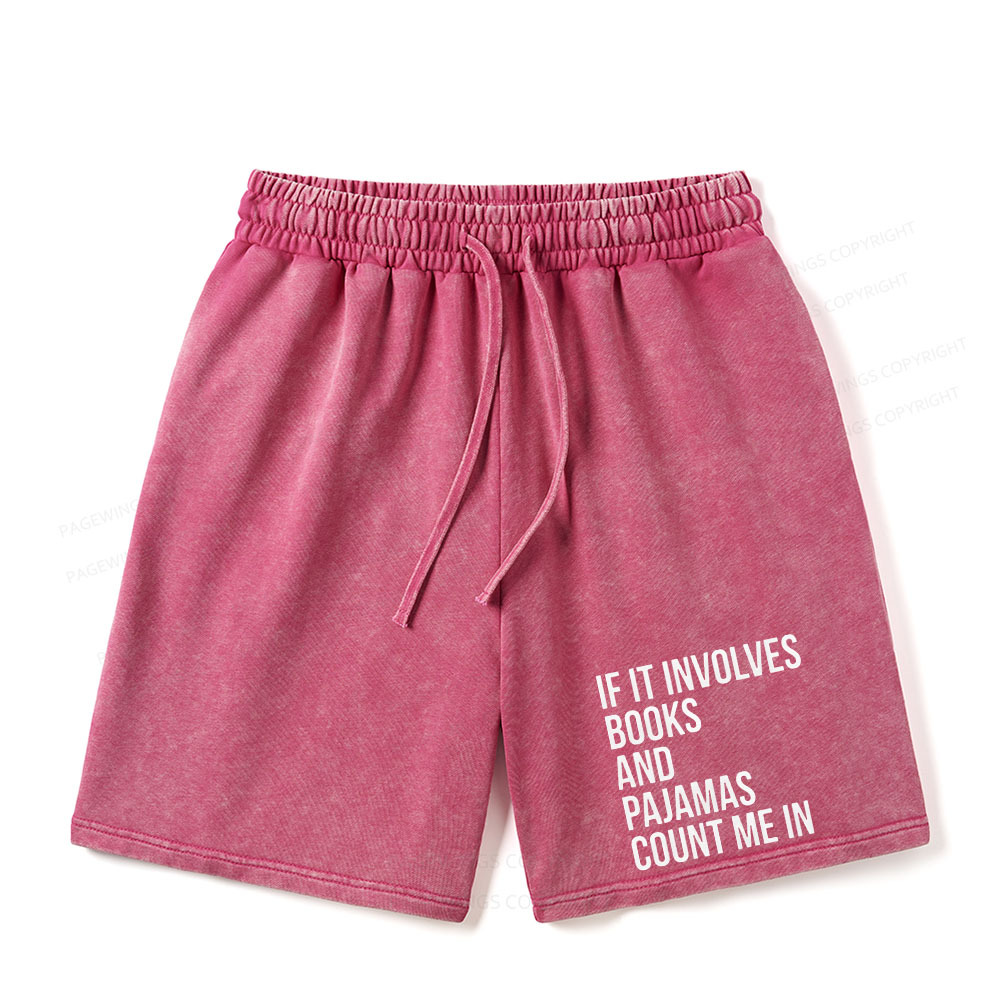 Pagewings If It Involves Books And Pajamas Count Me In Unisex Washed Shorts