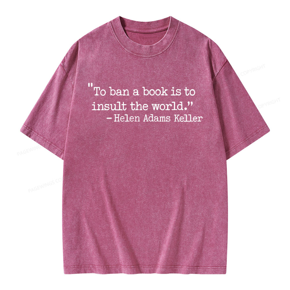 Pagewings To Ban A Book Is To Insult The World Unisex Washed T-shirt