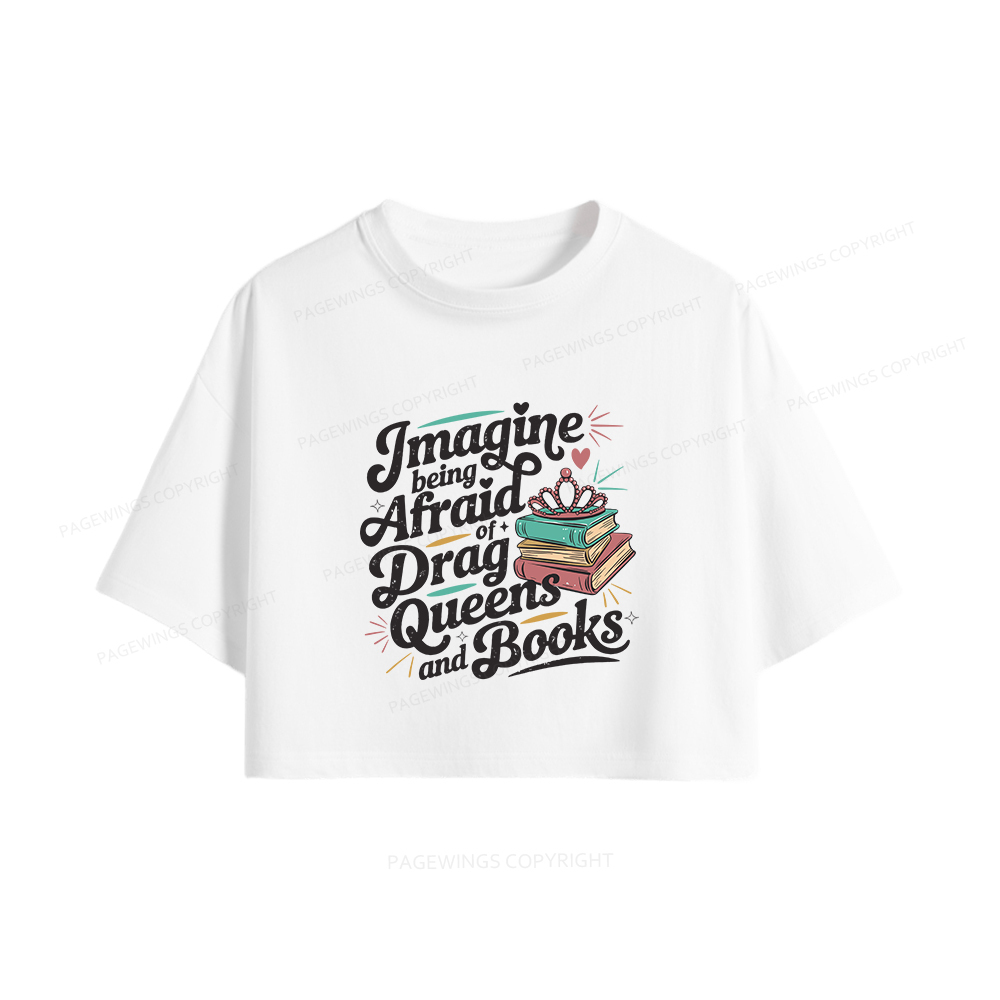 Pagewings Imagine Being Afraid Of Drag Queens And Books Women Crop Tops