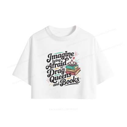 Pagewings Imagine Being Afraid Of Drag Queens And Books Women Crop Tops