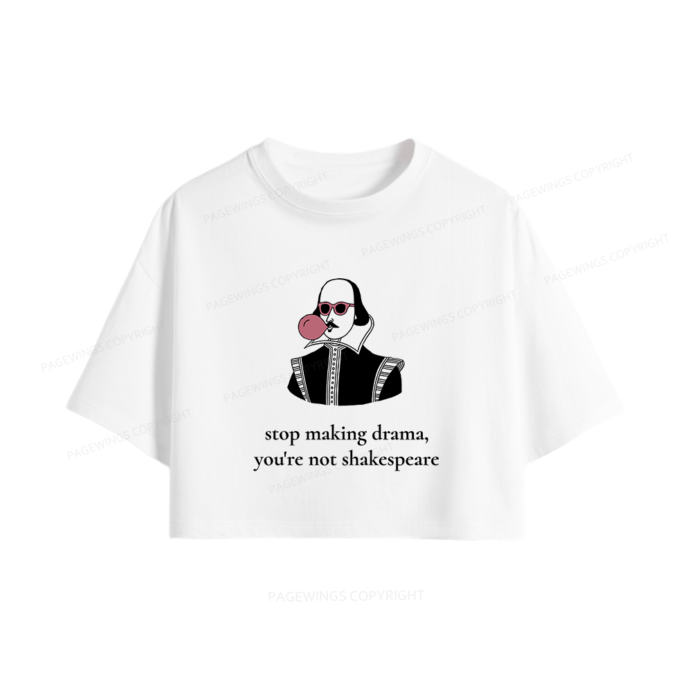 Pagewings Stop Making Drama You're Not Shakespeare Funny Women Crop Tops