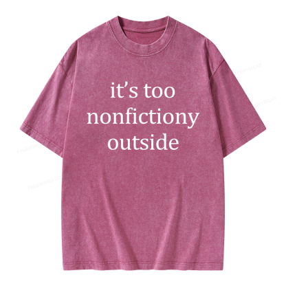 Pagewings It’s Too Nonfictiony Outside Unisex Washed T-shirt