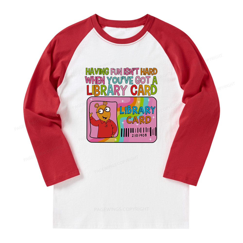 Pagewings Having Fun Isn't Hard When You've Got A Library Card Long Sleeve Raglan T-shirt