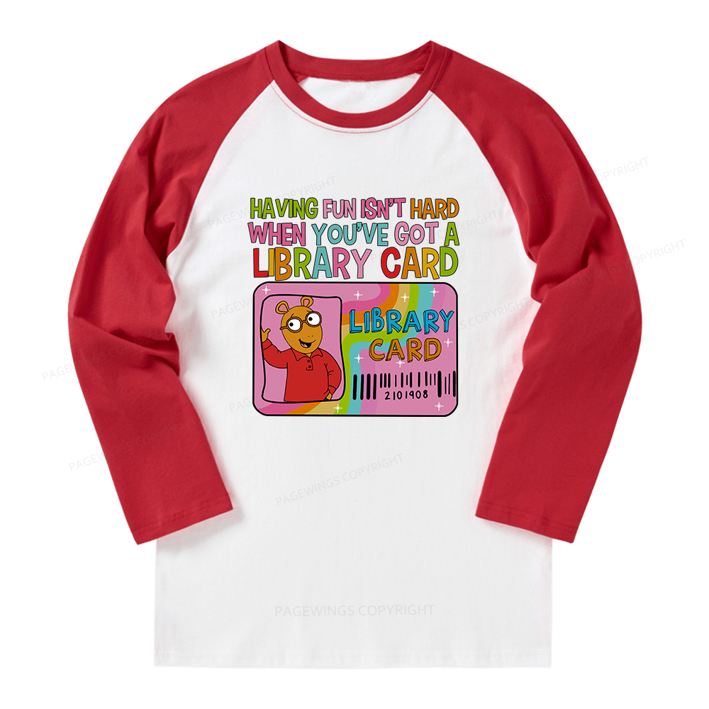 Pagewings Having Fun Isn't Hard When You've Got A Library Card Long Sleeve Raglan T-shirt