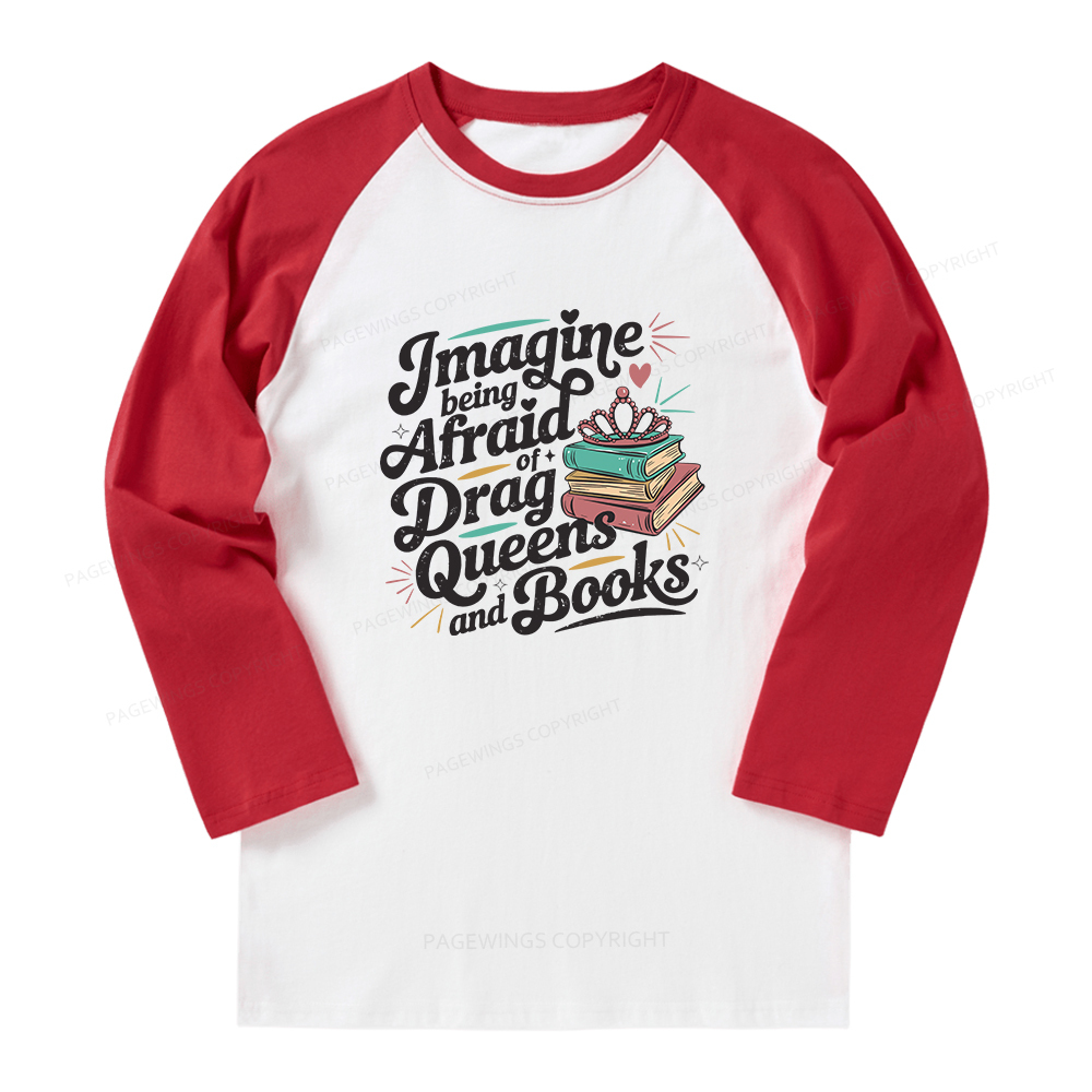 Pagewings Imagine Being Afraid Of Drag Queens And Books Long Sleeve Raglan T-shirt