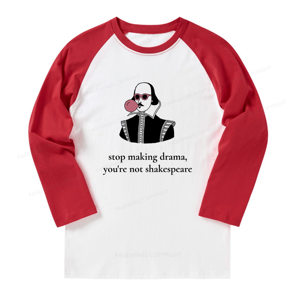 Pagewings Stop Making Drama You're Not Shakespeare Funny Long Sleeve Raglan T-shirt