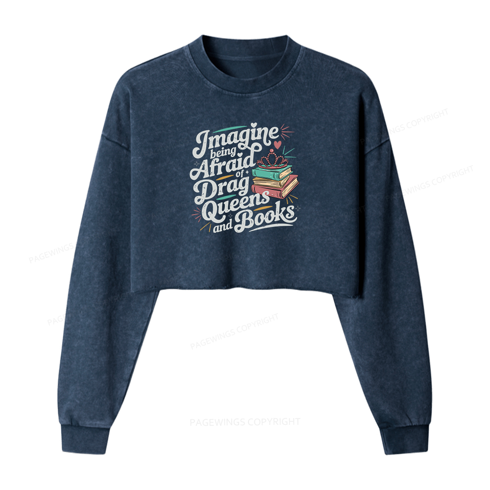 Pagewings Imagine Being Afraid Of Drag Queens And Books Women Washed Crop Sweatshirt
