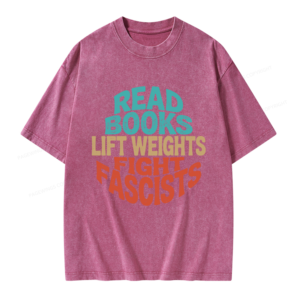 Pagewings Read Books Lift Weights Fight Fascists Unisex Washed T-shirt