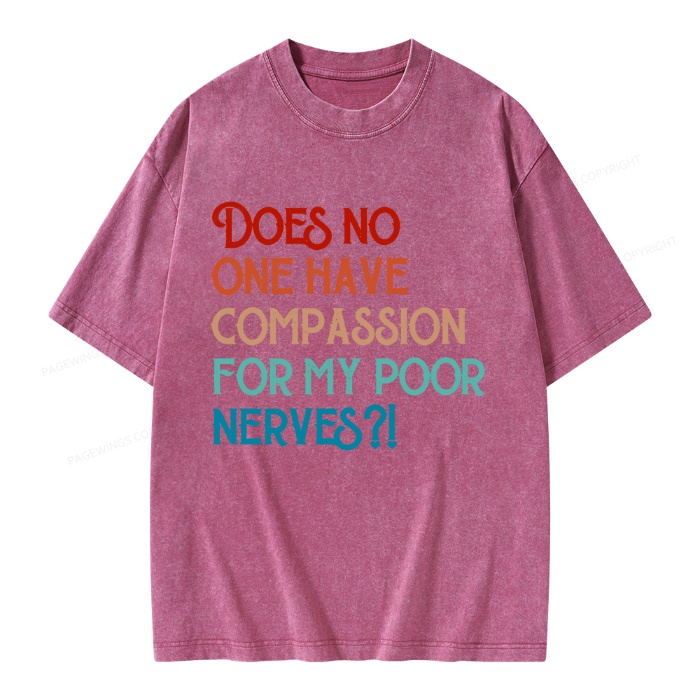 Pagewings Does No One Have Compassion For My Poor Nerves Unisex Washed T-shirt
