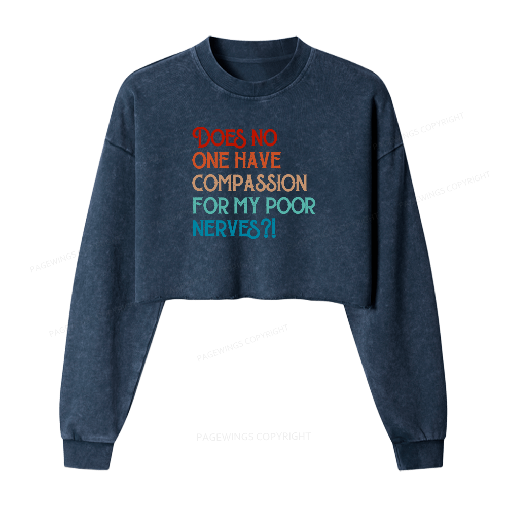 Pagewings Does No One Have Compassion For My Poor Nerves Women Washed Crop Sweatshirt