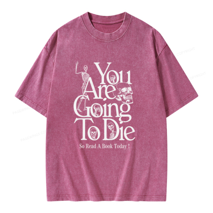 Pagewings You Are Going To Die So Read a Book Today Unisex Washed T-shirt