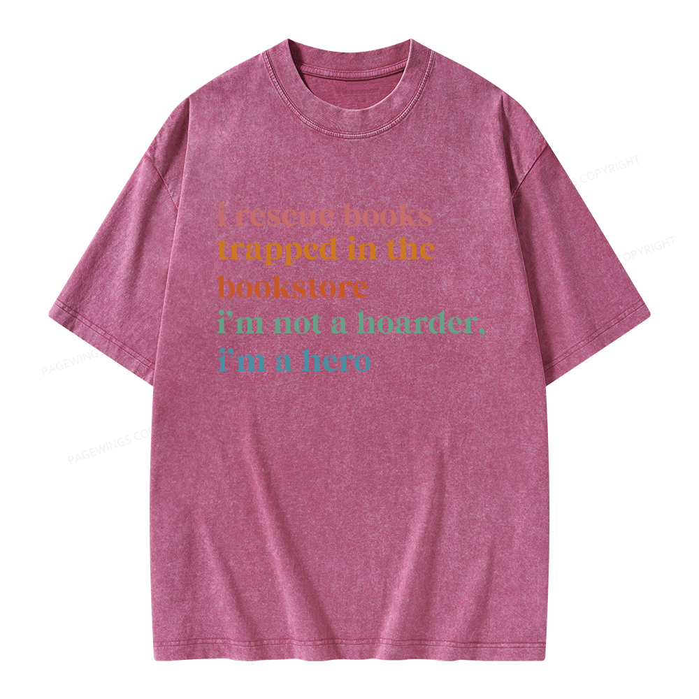 Pagewings I Rescue Books Trapped In The Bookstore I'm Not A Hoarder Unisex Washed T-shirt