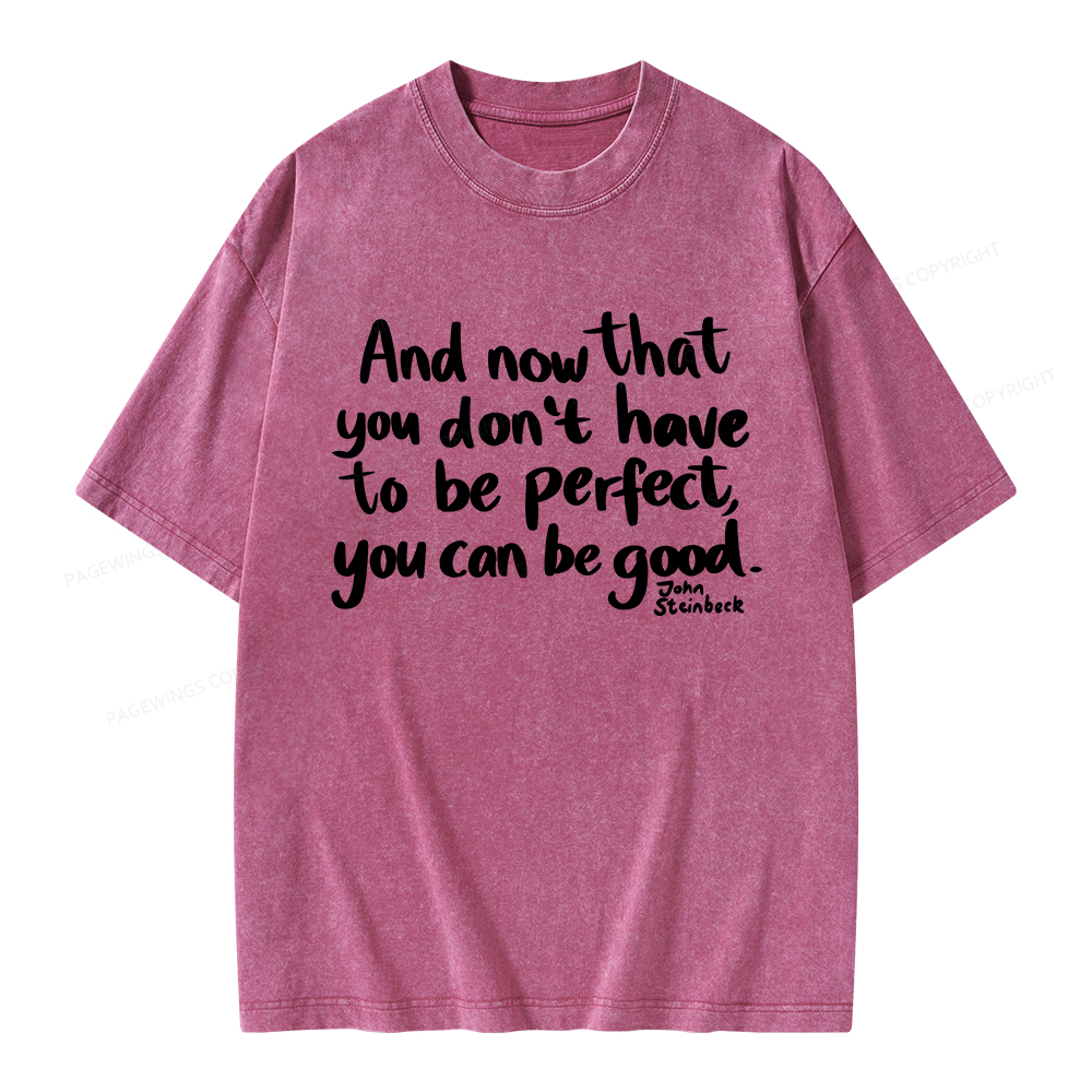 Pagewings That You Don't Have To Be Perfect You Can Be Good Unisex Washed T-shirt