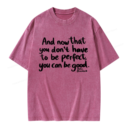 Pagewings That You Don't Have To Be Perfect You Can Be Good Unisex Washed T-shirt