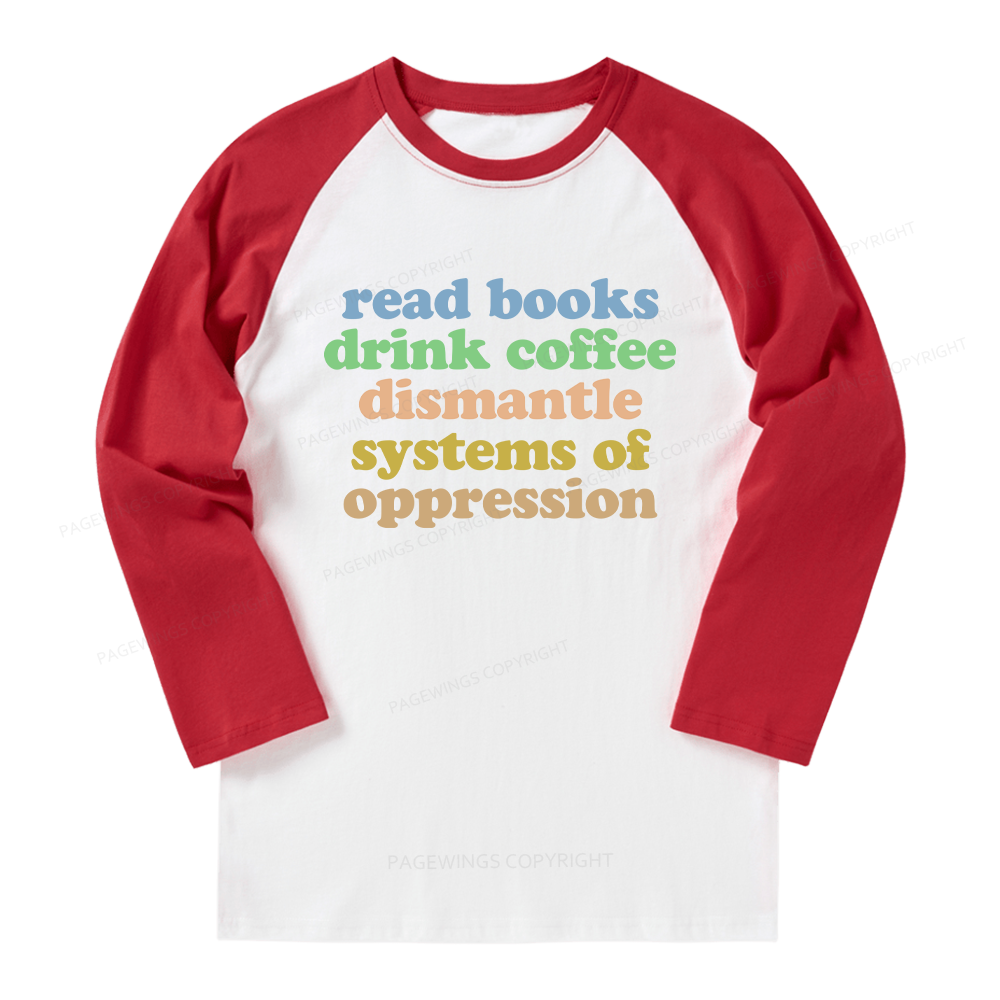 Pagewings Read Books Drink Coffee Dismantle Systems Long Sleeve Raglan T-shirt