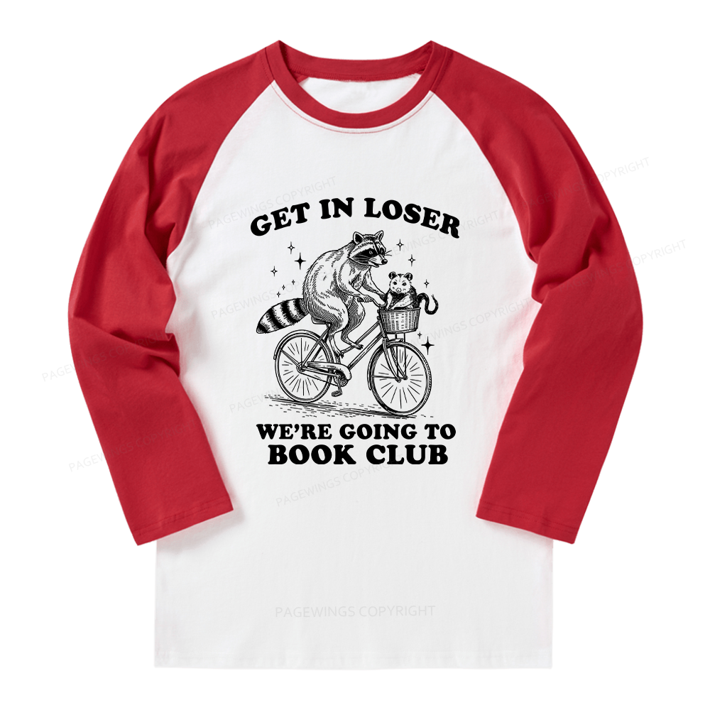 Pagewings Get In Loser We’re Going To Book Club Long Sleeve Raglan T-shirt