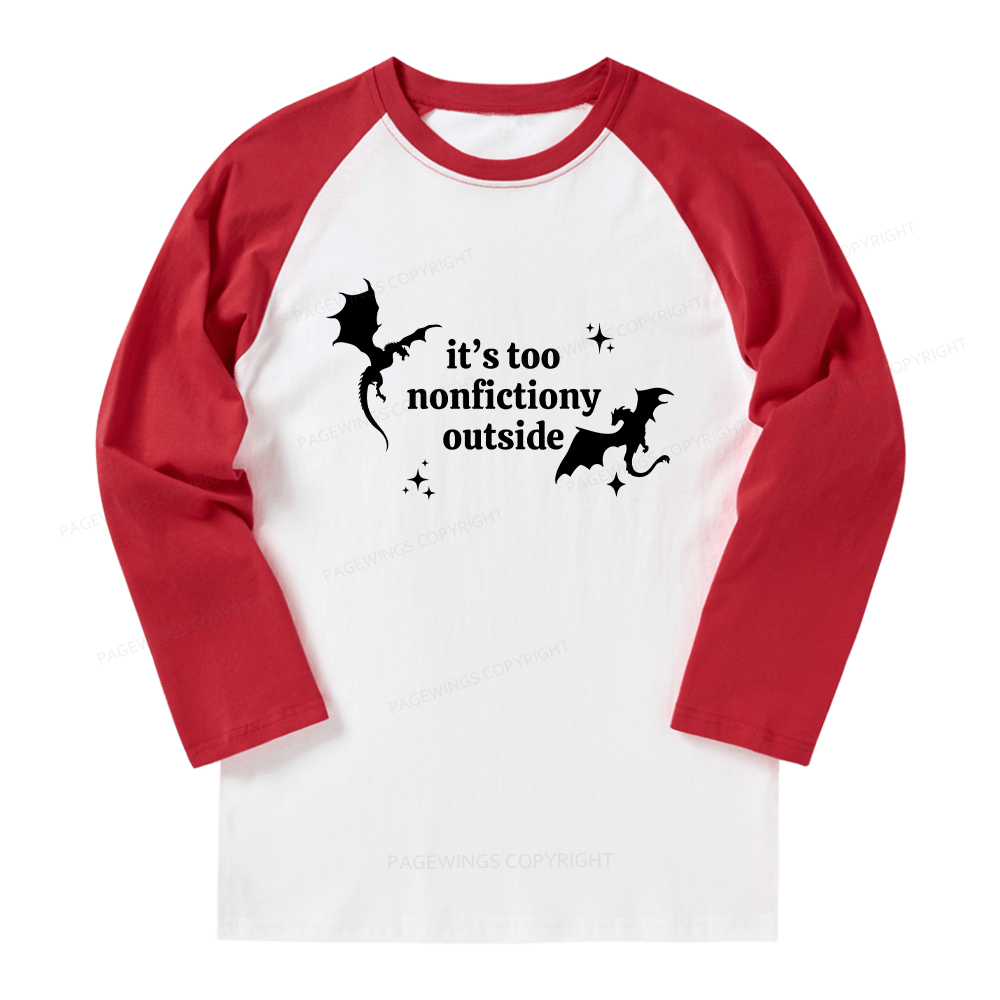 Pagewings It’s Too Nonfictiony Outside Long Sleeve Raglan T-shirt
