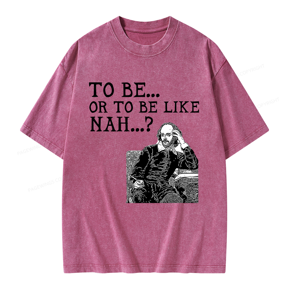 Pagewings To Be or To Be Like Nah Shakespeare Unisex Washed T-shirt