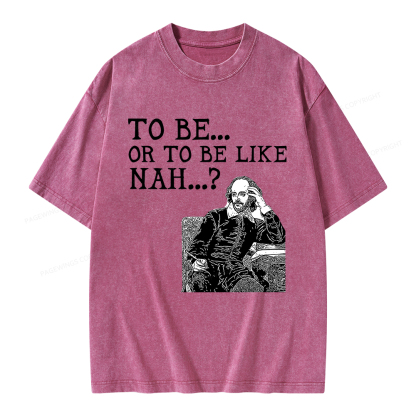 Pagewings To Be or To Be Like Nah Shakespeare Unisex Washed T-shirt