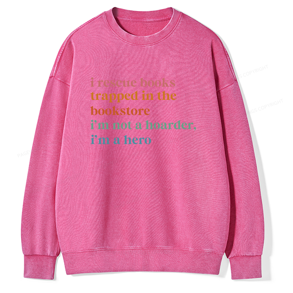 Pagewings I Rescue Books Trapped In The Bookstore I'm Not A Hoarder Unisex Washed Sweatshirt