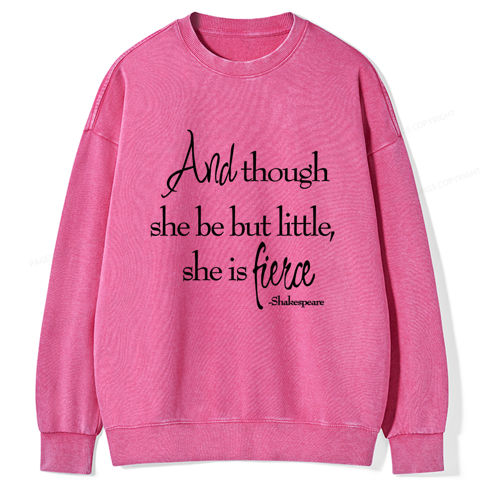 Pagewings And Though She Be But Little She Is Fierce Unisex Washed Sweatshirt