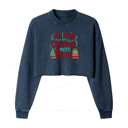 Pagewings All I Want For Christmas Is More Books Women Washed Crop Sweatshirt