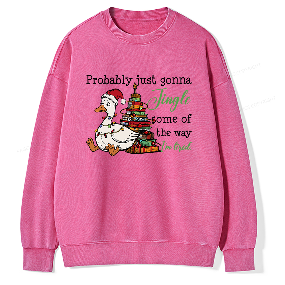 Pagewings Probably Just Gonna Jingle Tired Unisex Washed Sweatshirt