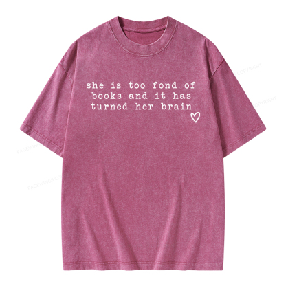 Pagewings She Is Too Fond Of Books It Has Turned Her Brain Unisex Washed T-shirt