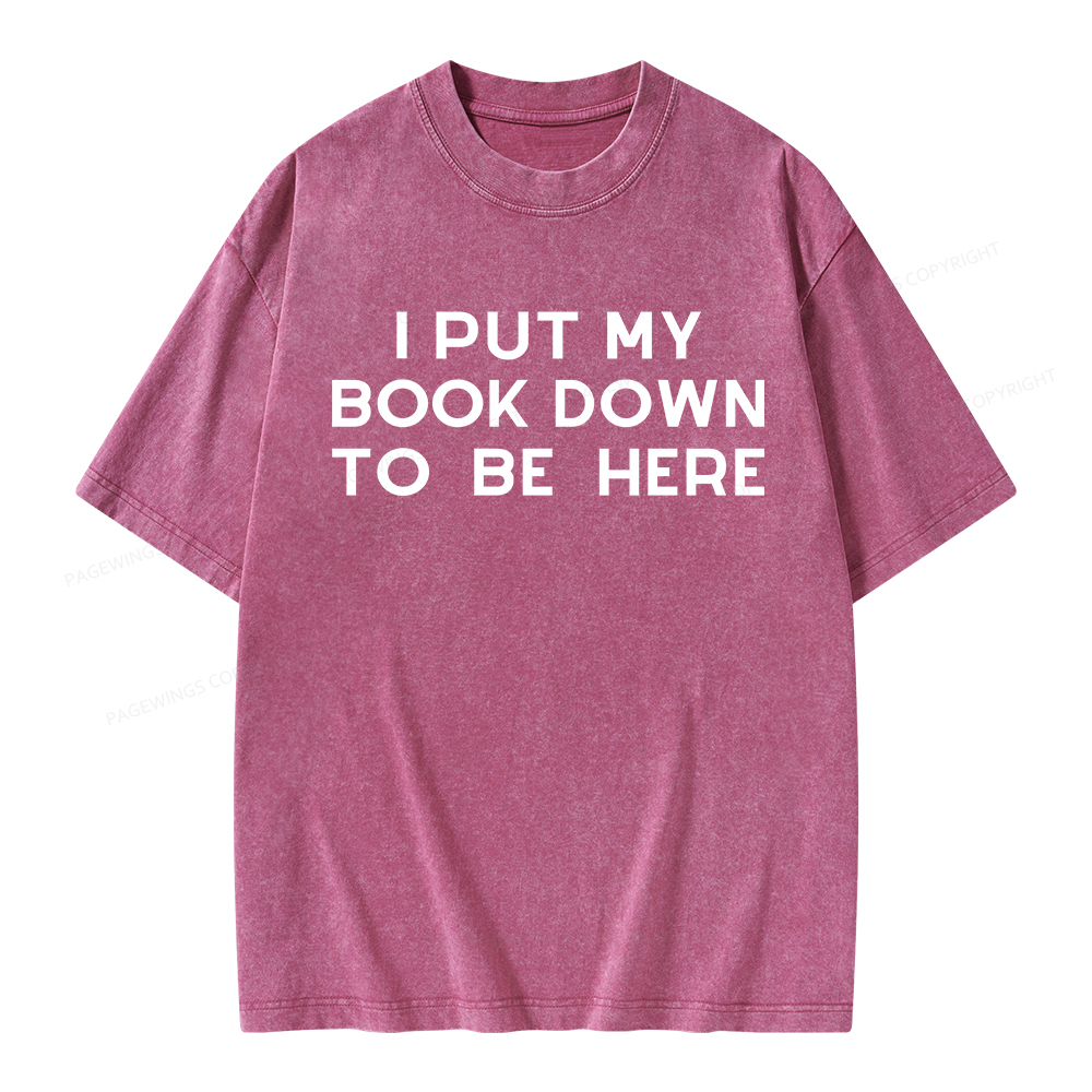Pagewings I Put My Book Down To Be Here Unisex Washed T-shirt