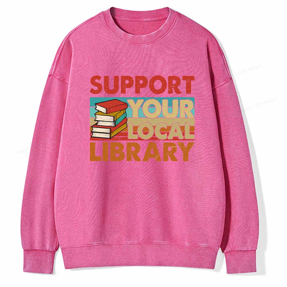 Pagewings Support Your Local Library Book Lover Student Shirt ltsp T-Shirt Unisex Washed Sweatshirt
