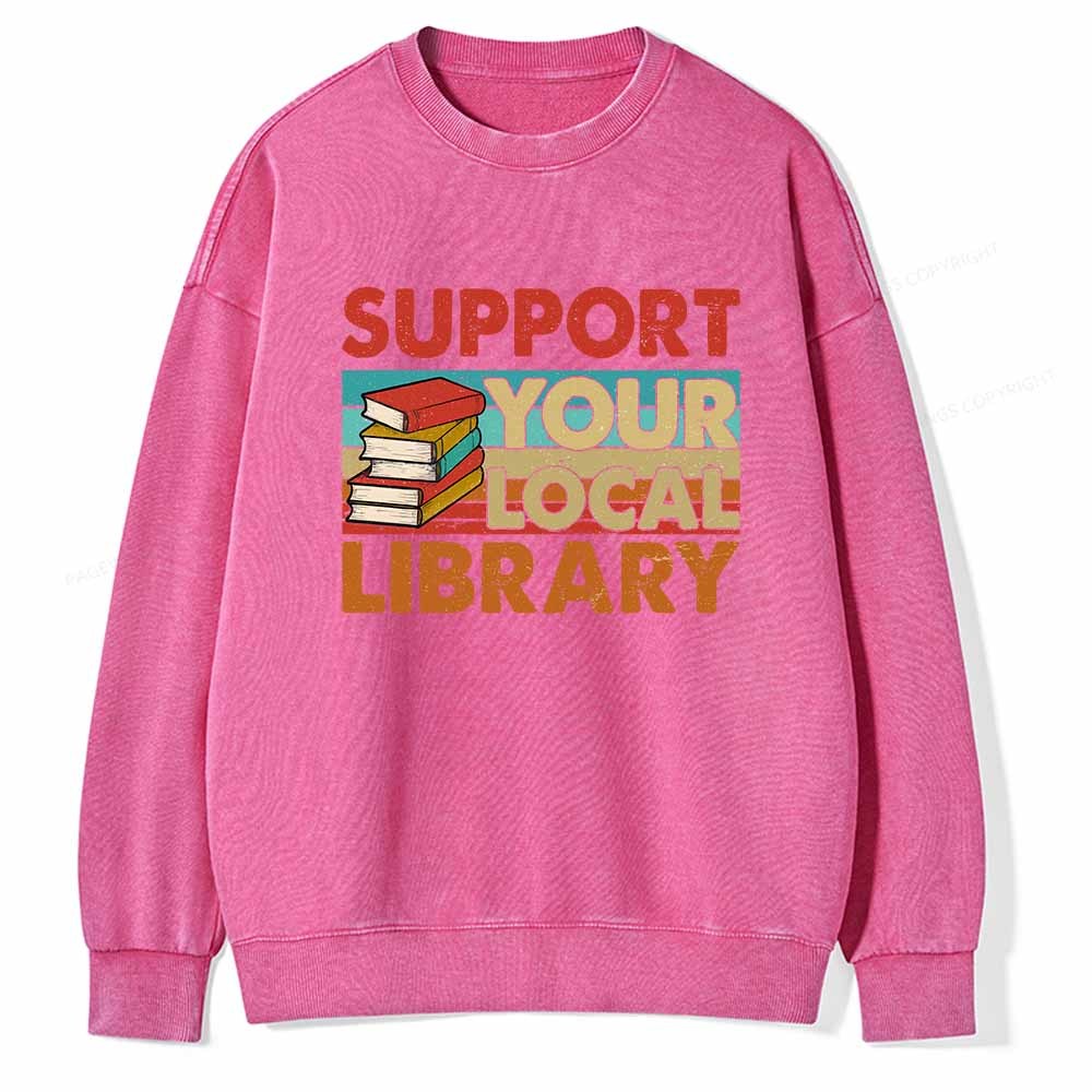 Pagewings Support Your Local Library Book Lover Student Shirt ltsp T-Shirt Unisex Washed Sweatshirt