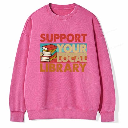 Pagewings Support Your Local Library Book Lover Student Shirt ltsp T-Shirt Unisex Washed Sweatshirt