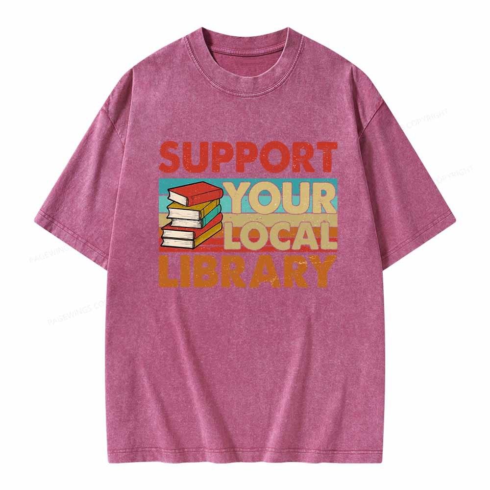 Pagewings Support Your Local Library Book Lover Student Shirt ltsp T-Shirt Unisex Washed T-shirt