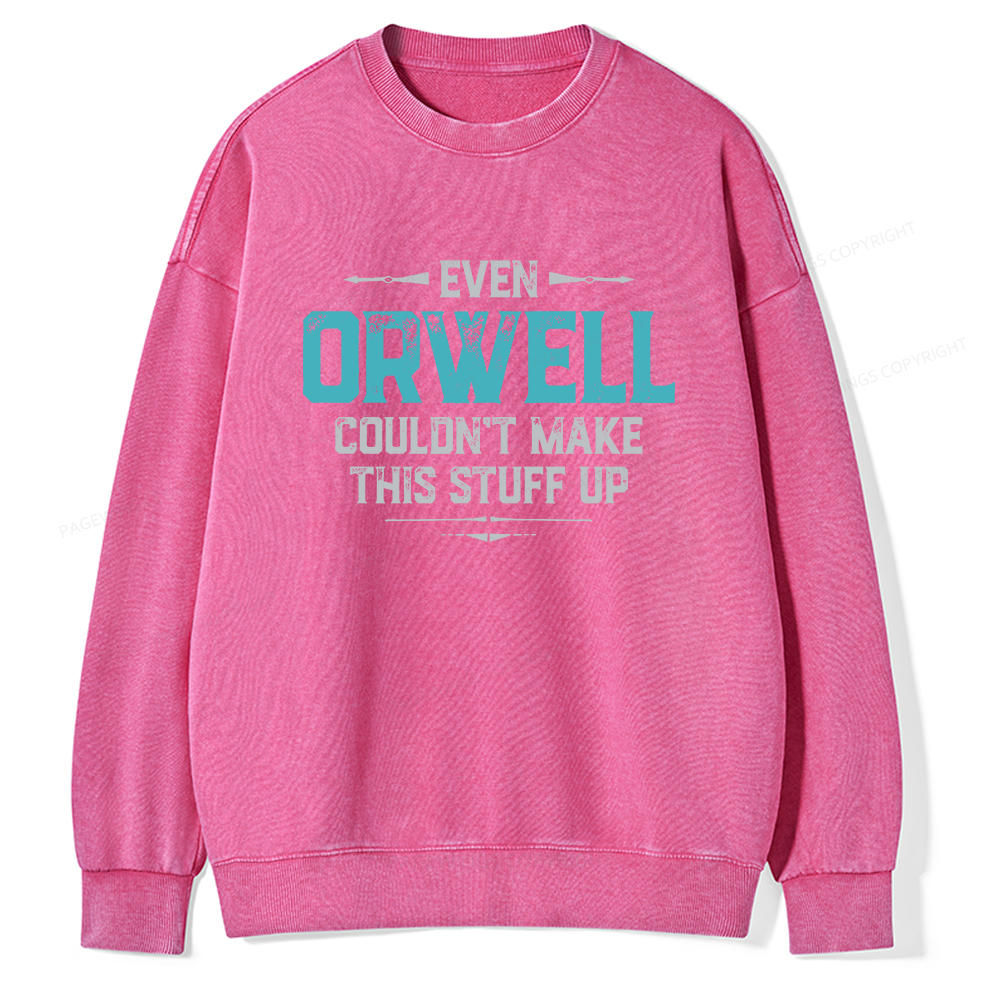Pagewings Even Orwell Couldn't Make This Stuff Up Unisex Washed Sweatshirt