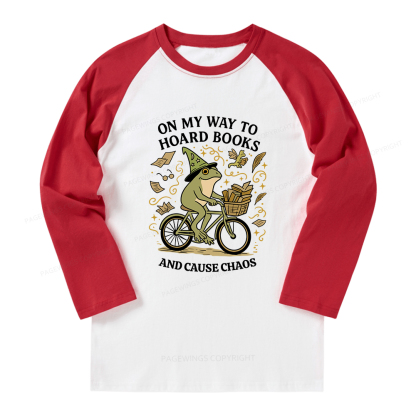 Pagewings On My Way To Hoard Books And Cause Chaos Long Sleeve Raglan T-shirt