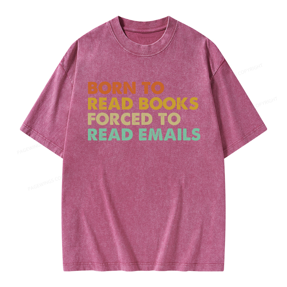 Pagewings Born To Read Books Forced To Read Emails Unisex Washed T-shirt
