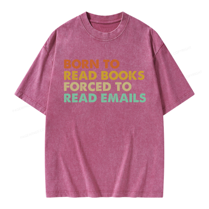 Pagewings Born To Read Books Forced To Read Emails Unisex Washed T-shirt
