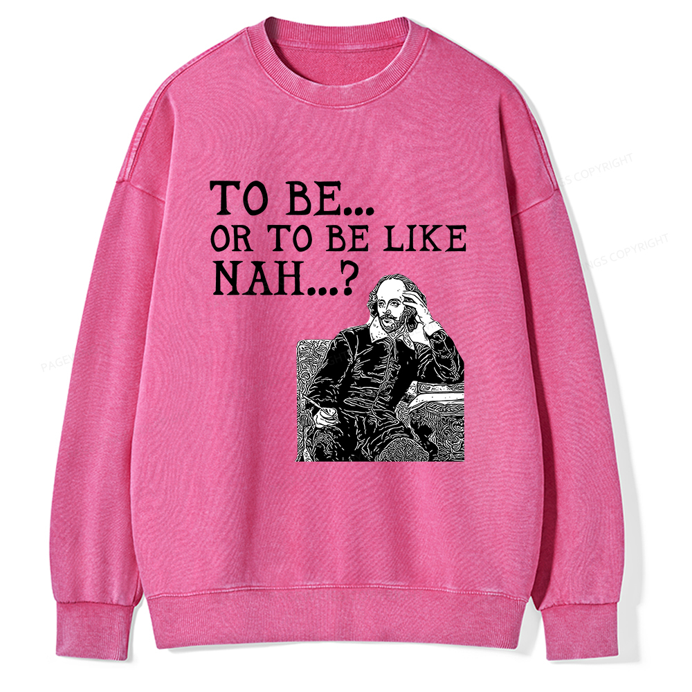 Pagewings To Be or To Be Like Nah Shakespeare Unisex Washed Sweatshirt