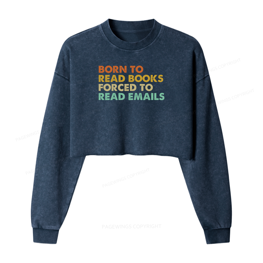 Pagewings Born To Read Books Forced To Read Emails Women Washed Crop Sweatshirt