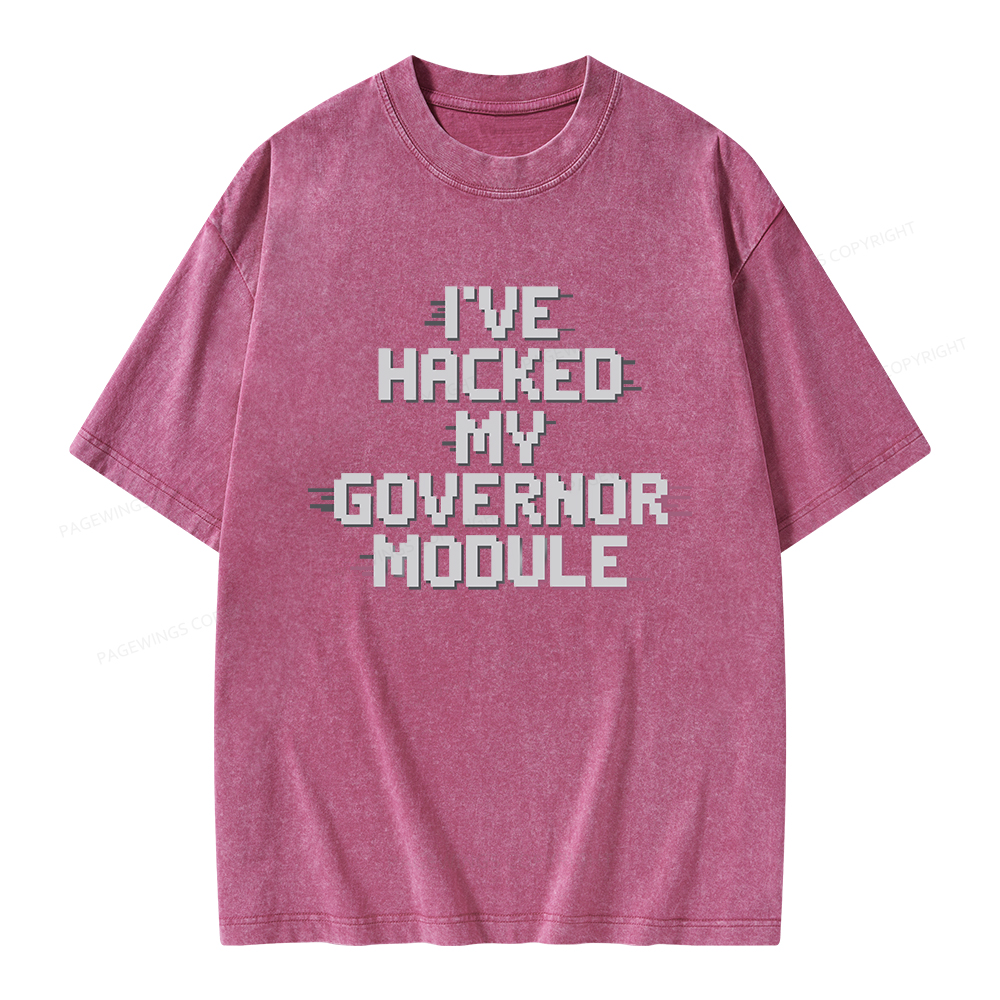 Pagewings I've Hacked My Governor Module Unisex Washed T-shirt