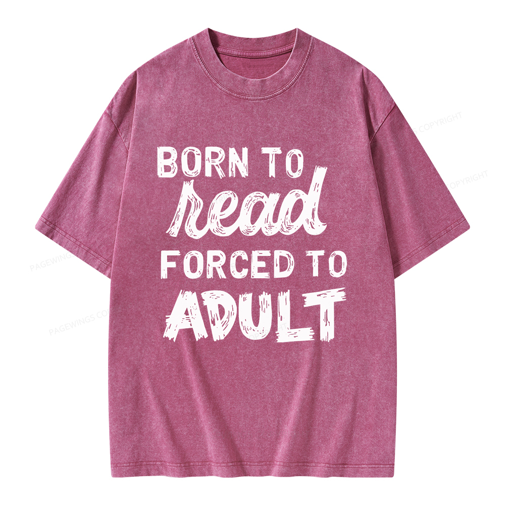 Pagewings Born to Read Forced to Adult Unisex Washed T-shirt