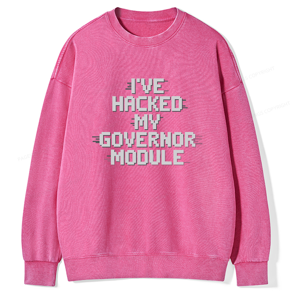 Pagewings I've Hacked My Governor Module Unisex Washed Sweatshirt