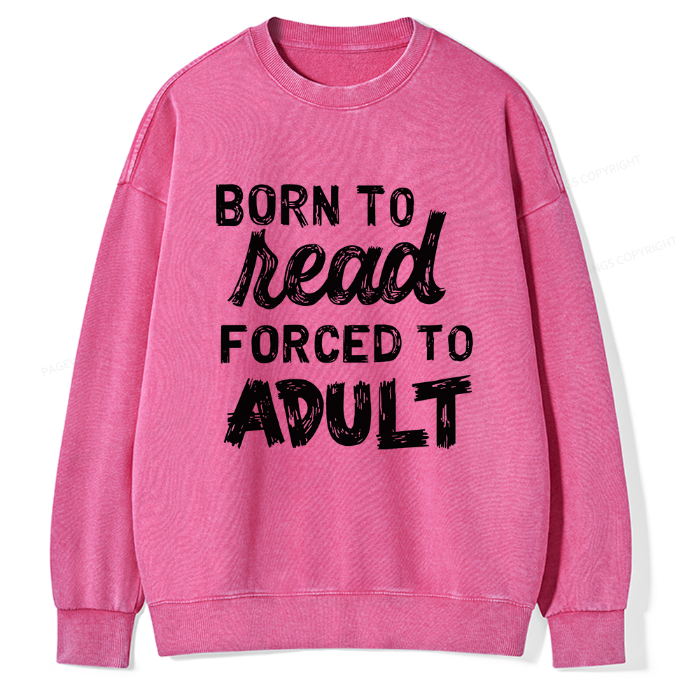 Pagewings Born to Read Forced to Adult Unisex Washed Sweatshirt