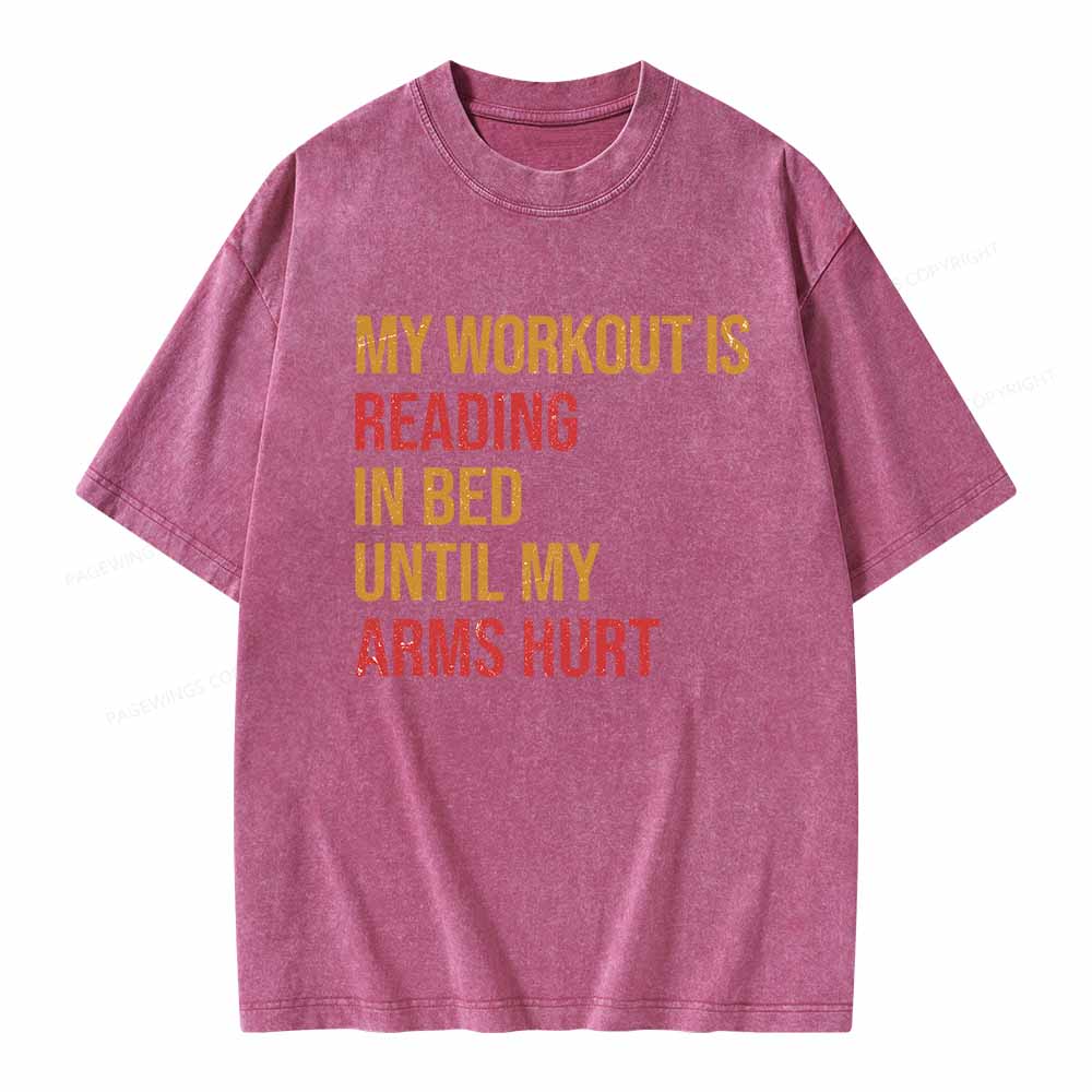Pagewings My Workout Is Reading In Ben Until My Arms Hurt Unisex Washed T-shirt