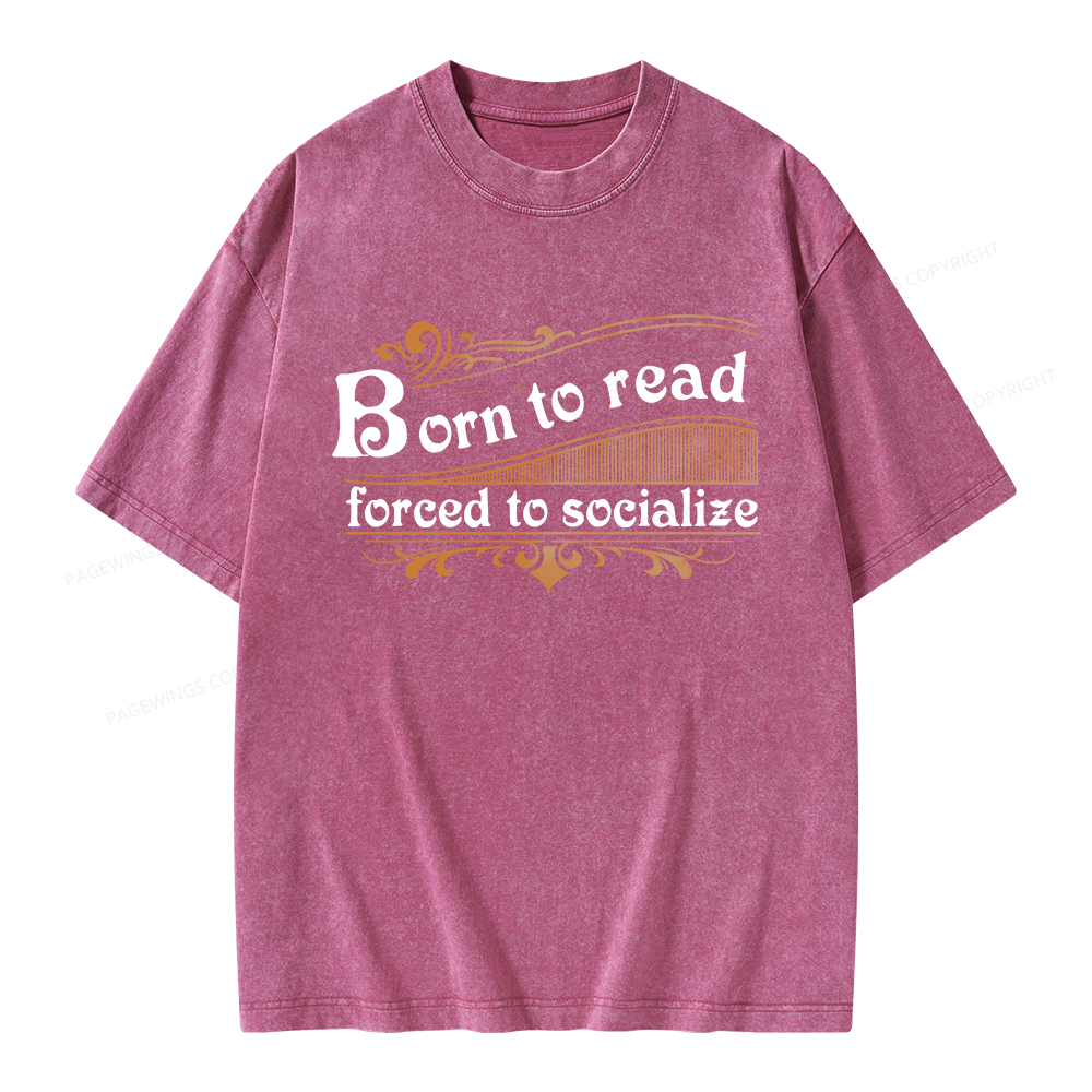 Pagewings Born To Read Forced To Socialize Unisex Washed T-shirt