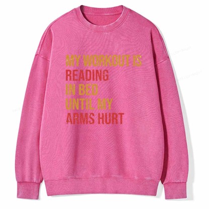 Pagewings My Workout Is Reading In Ben Until My Arms Hurt Unisex Washed Sweatshirt